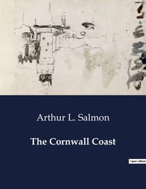 The Cornwall Coast : Exploring the Historical and Natural Beauty of Cornwall's Coastline