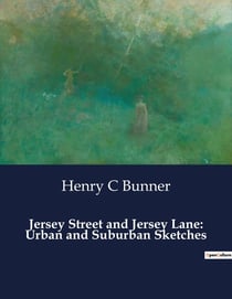 Jersey Street and Jersey Lane: Urban and Suburban Sketches : Exploring the Urban and Suburban Landscapes of Late 19th Century New York