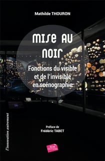 Mise au noir : fonctions du visible et de l'invisible en scénographie