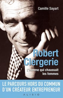 Robert Clergerie - l'homme qui chaussait les femmes