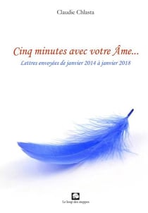 Cinq minutes avec votre âme : lettres envoyées de janvier 2014 à janvier 2018