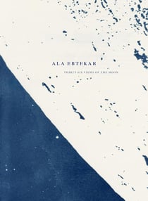 Ala Ebtekar : Thirty-Six Views of the Moon