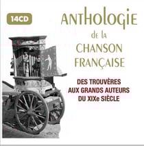Anthologie de la chanson française - Des trouvères aux grands auteurs du XXème siècle