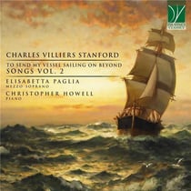 Stanford : To Send My Vessel Sailing on Beyond - Mélodies Vol.2