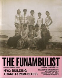 The Funambulist n°62 : Bâtir des communautés trans - Novembre/Décembre 2025 : Incarnations collectivités et solidarités contre la transphobie à travers le monde