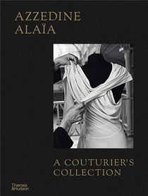 Azzedine Alaia : A couturier's collection