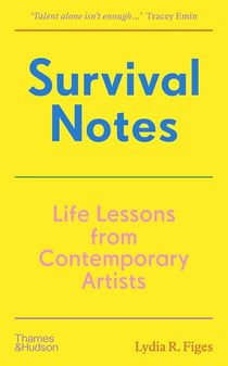Survival notes : Life lessons from contemporary artists