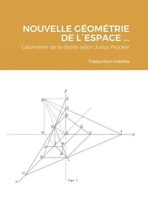 Nouvelle  géométrie de l'espace  considérant  la ligne droite  comme  élément fondamental : Géométrie de la droite selon Julius Plücker