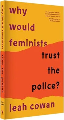 Why would feminists trust the police? A tangled history of resistance and complicity