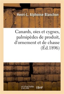 Canards, oies et cygnes, palmipedes de produit, d'ornement et de chasse