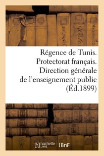 Regence de tunis. protectorat francais. direction generale de l'enseignement public (ed.1899)
