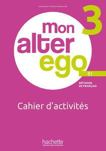 Mon alter ego 3 : FLE - Cahier d'activités - B1