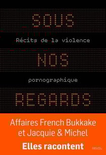 Sous nos regards : Récits de la violence pornographique