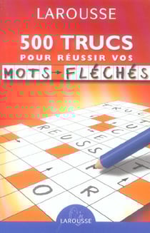 Larousse de poche - 500 trucs pour réussir vos mots fléchés