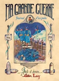 Ma grande guerre, 1914-1918 - journal d'un poilu