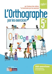 L'orthographe par les exercices : 5e