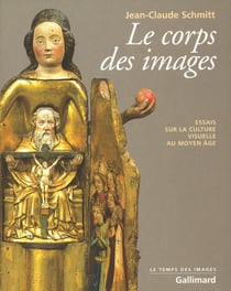 Le corps des images - essais sur la culture visuelle au Moyen Age