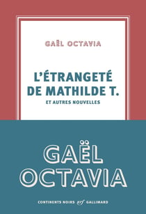 L'étrangeté de Mathilde T. et autres nouvelles