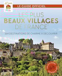 Les plus beaux villages de France : 164 destinations de charme