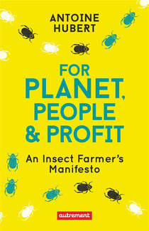 For planet, people &profit : an insect farmer's manifesto