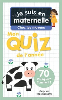 Je suis en maternelle : Mon quiz de l'année : 70 Pourquoi ? Comment ?
