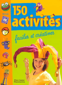Cent cinquante activites faciles et creatives