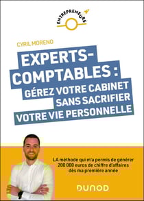 Experts-comptables : gérez votre cabinet sans sacrifier votre vie personnelle - La méthode qui m'a permis de générer 200 000 euros de chiffre d'affaires dès ma première année tout en optimisant mon temps