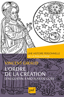 L'ordre de la création : d'Auguistin à Nicolas de Cues - une histoire personnelle de la philosophie
