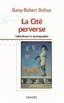 La cité perverse - libéralisme et pornographie