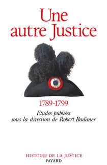Une autre justice : contributions à l'histoire de la justice sous la Révolution française (1789-1799)