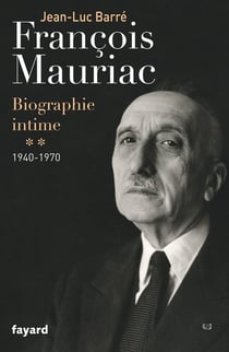 François Mauriac - biographie intime Tome 2 - 1940-1970
