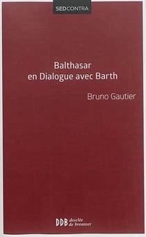 Hans Urs von Balthasar en dialogue avec Karl Barth