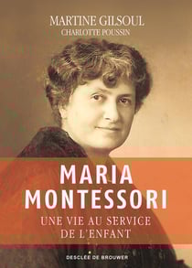 Maria Montessori - une vie au service de l'enfant