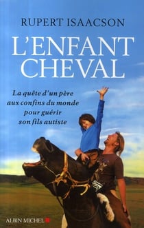L'enfant cheval - la quête d'un père aux confins du monde pour guérir son fils autiste