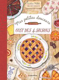 Mes petites douceurs cosy des quatre saisons : Mes 80 recettes gourmandes et réconfortantes pour toute l'année !