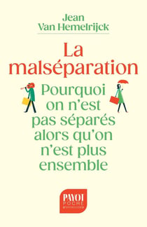 La malséparation : Pourquoi on n'est pas séparés alors qu'on n'est plus ensemble