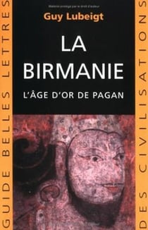 La Birmanie : L'Âge d'or de Pagan