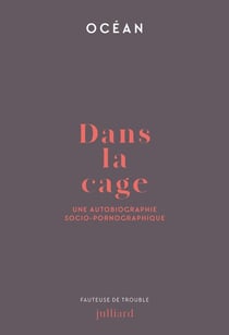 Dans la cage : Une autobiographie socio-pornographique