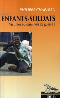 Enfants-soldats - victimes ou criminels de guerre ?