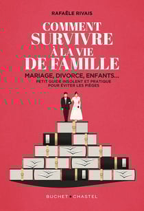 Comment survivre à la famille : Mariage, divorce, enfants... Petit guide insolent et pratique pour éviter les pièges