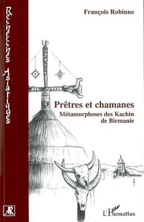 Prêtres et chamanes : métamorphoses des kachin de birmanie