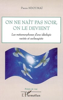 On ne naît pas noir, on le devient - les métamorphoses d'une idéologie raciste et esclavagiste