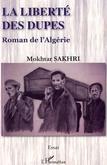 Liberté des dupes - roman de l'algérie