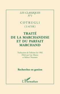 Les classiques Tome 1 - Cotrugli (1458) - traité de la marchandise et du parfait marchand