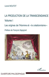 La production de la transcendance Tome 1 - les origines de l'homme et le créationnisme