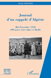 Journal d'un rappelé d'Algérie - mai-novembre 1956 - 200 jours entre Alger et Djelfa