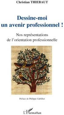 Dessine-moi un avenir professionnel ! - nos représentations de l'orientation professionnelle
