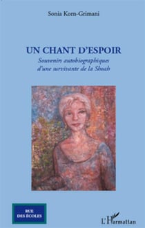 Un chant d'espoir - souvenirs autobiographiques d'une survivante de la Shoah