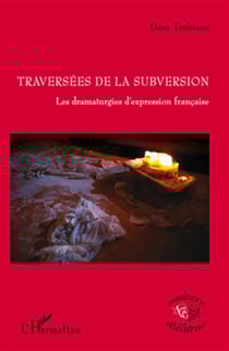 Traversées de la subversion - les dramaturgies d'expression francaise