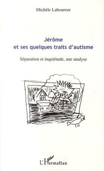 Jérôme et ses quelques traits d'autisme - séparation et inquiétude, une analyse